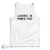 Ladies Is Pimps Too Tank Top For UNISEX