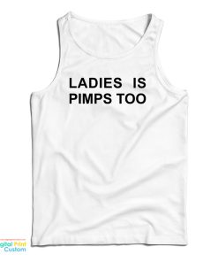 Ladies Is Pimps Too Tank Top For UNISEX