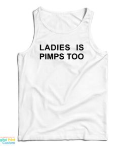 Ladies Is Pimps Too Tank Top For UNISEX