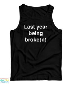 Last Year Being Broken Tank Top For UNISEX Last Year Being Broken Tank Top For UNISEX