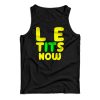 Le Tits Now Tank Top For UNISEX