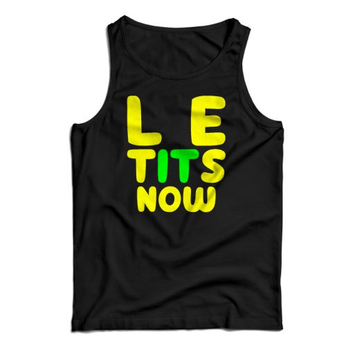 Le Tits Now Tank Top For UNISEX