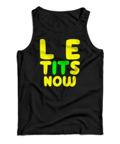Le Tits Now Tank Top For UNISEX