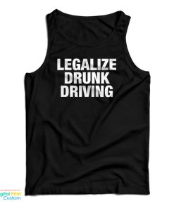 Legalize Drunk Driving Tank Top Legalize Drunk Driving Tank Top