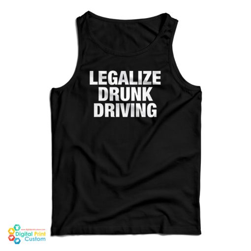 Legalize Drunk Driving Tank Top