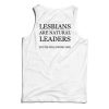 Lesbians Are Natural Leaders You’re Following Tank Top For UNISEX