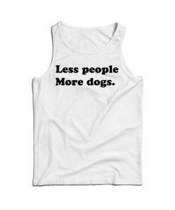 Less People More Dogs Funny Tank Top For Men’s And Women’s