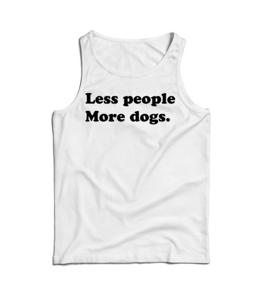 Less People More Dogs Funny Tank Top For Men’s And Women’s
