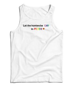 Let The Homies Be Gay In Peace Tank Top