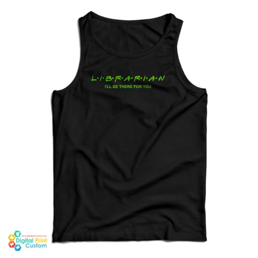 Librarian I’ll Be There For You Tank Top