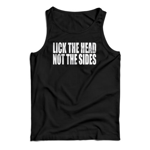 Lick The Head Not The Sides Tank Top
