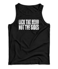 Lick The Head Not The Sides Tank Top