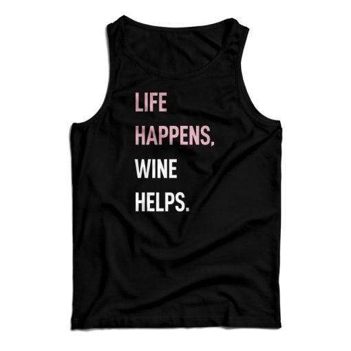 Life Happens Wine Helps Tank Top For UNISEX