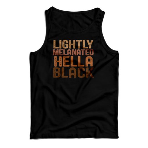 Lightly Melanated Hella Black Melanin African Pride Tank Top