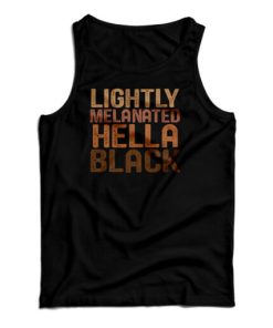 Lightly Melanated Hella Black Melanin African Pride Tank Top