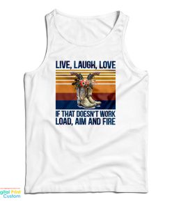 Live Laugh Love If That Doesn’t Work Load Aim And Fire Tank Top