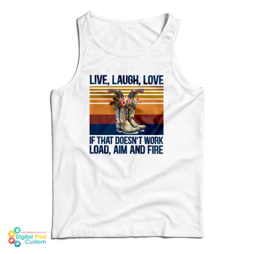 Live Laugh Love If That Doesn’t Work Load Aim And Fire Tank Top