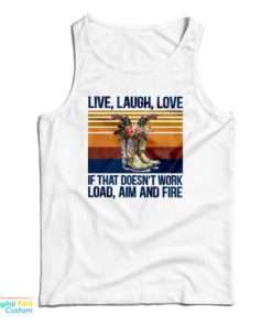 Live Laugh Love If That Doesn’t Work Load Aim And Fire Tank Top
