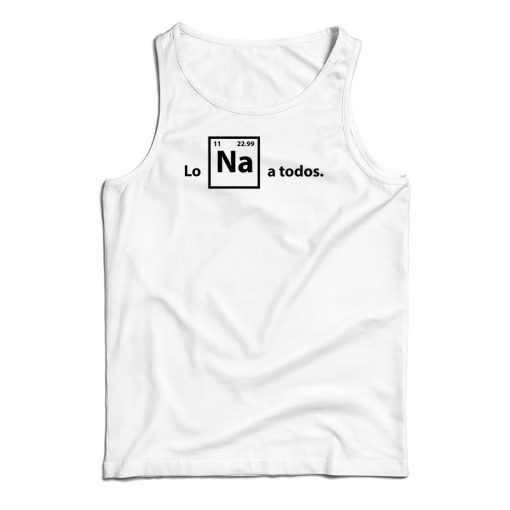 Lo Na A Todos Tank Top For UNISEX