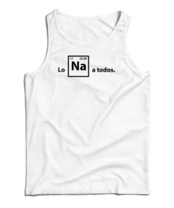 Lo Na A Todos Tank Top For UNISEX