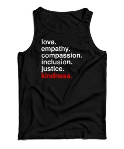 Love Empathy Compassion Inclusion Justice Kindness Tank Top