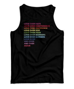 Love Over Hate Love Over Indifference Love Over Ignorance Tank Top Love Over Hate Love Over Indifference Love Over Ignorance Tank Top