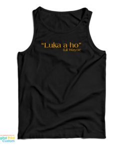 Luka A Ho Lil Wayne Tank Top For UNISEX