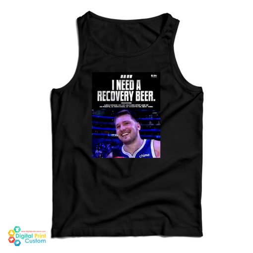 Luka Doncic I Need A Recovery Beer Tank Top For UNISEX