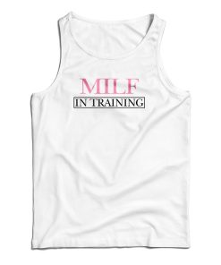 MILF In Training Tank Top For UNISEX MILF In Training Tank Top For UNISEX