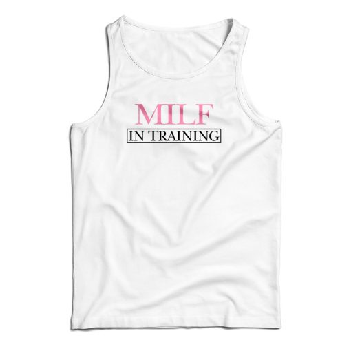 MILF In Training Tank Top For UNISEX