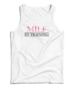 MILF In Training Tank Top For UNISEX