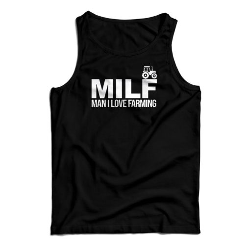 MILF Man I Love Farming Tank Top For UNISEX