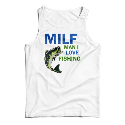 MILF Man I Love Fishing Tank Top For UNISEX