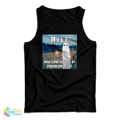 MILF Man I Love Funeral By Phoebe Bridgers Tank Top For UNISEX