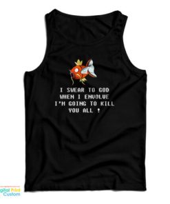 Magikarp Pokemon When I Envolve I’m Going To Kill You All Tank Top