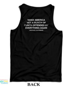 Make America Not A Bunch Of Cunts Offended By Everything Again Tank Top