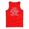 Make America Not Racist For The First Tank Top