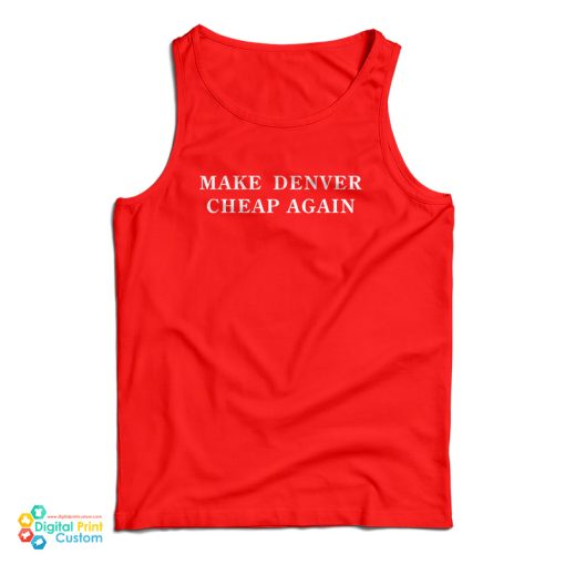 Make Denver Cheap Again Tank Top