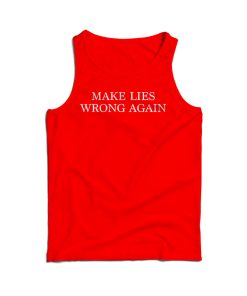 Make Lies Wrong Again Tank Top For Men’s And Women’s