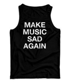 Make Music Sad Again Tank Top For UNISEX