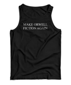 Make Orwell Fiction Again Tank Top For UNISEX