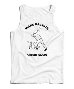 Make Racists Afraid Again Tank Top For UNISE