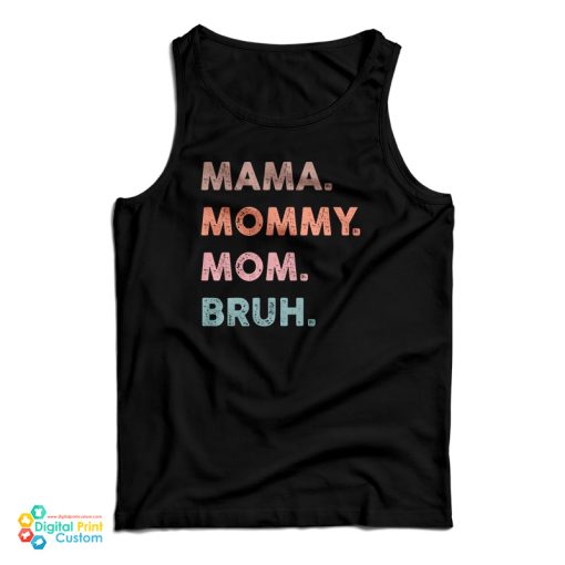 Mama Mommy Mom Bruh Tank Top For UNISEX