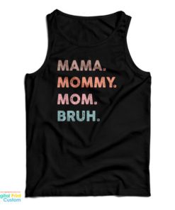 Mama Mommy Mom Bruh Tank Top For UNISEX