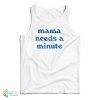 Mama Needs A Minute Tank Top For UNISEX