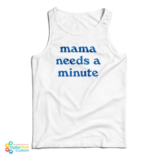 Mama Needs A Minute Tank Top For UNISEX