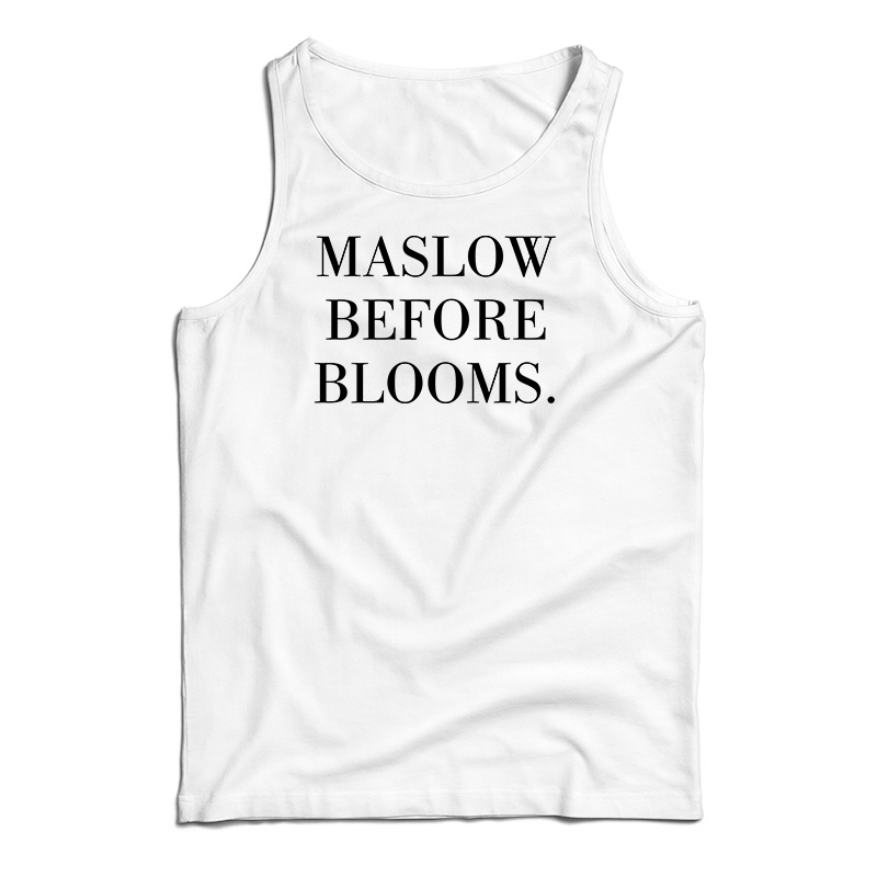 Maslow Before Blooms Tank Top Size S, M, L, XL, 2XL For UNISEX Maslow Before Blooms Tank Top Size S, M, L, XL, 2XL For UNISEX