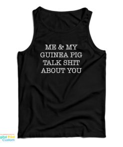 Me And My Guinea Pig Talk Shit About You Tank Top For UNISEX