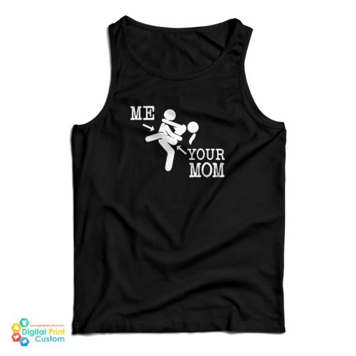 Me And Your Mom Sex Funny Tank Top