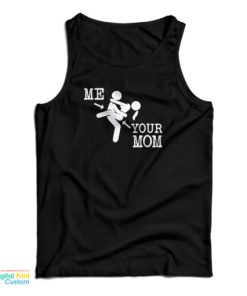 Me And Your Mom Sex Funny Tank Top